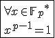 \fbox{\forall x\in{\mathbb{F}_{p}}^*\\x^{p-1}=1}